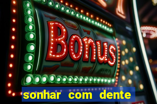 sonhar com dente caindo no jogo do bicho